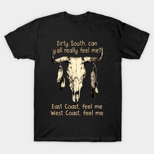 Dirty South, Can Y'all Really Feel Me East Coast, Feel Me, West Coast, Feel Me Love Music Bull-Skull T-Shirt